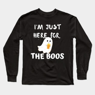 I'm just here for the boos Long Sleeve T-Shirt